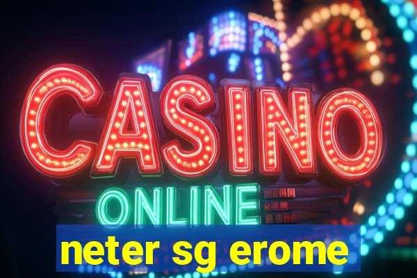 neter sg erome